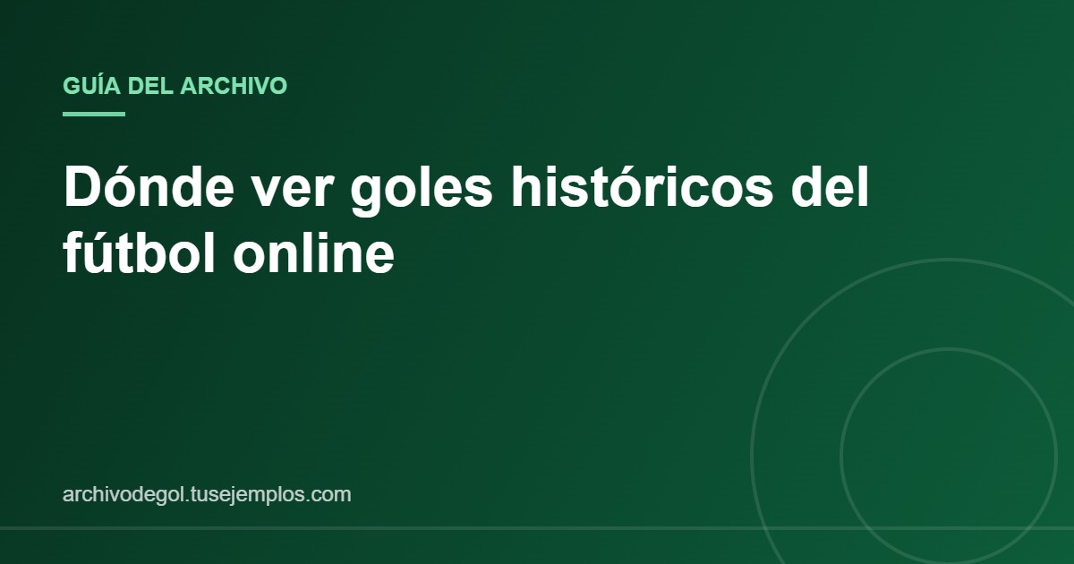 Portada de la guía para ver goles históricos del fútbol online en fuentes oficiales